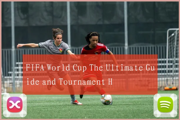FIFA World Cup The Ultimate Guide and Tournament H